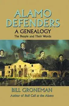 Alamo Defenders - A Genealogy: The People and Their Words, Paperback/Bill Groneman