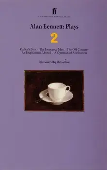 Alan Bennett Plays 2. Kafka's Dick; Insurance Man; Old Country; Englishman Abroad; Question of Attribution, Paperback/Alan Bennett