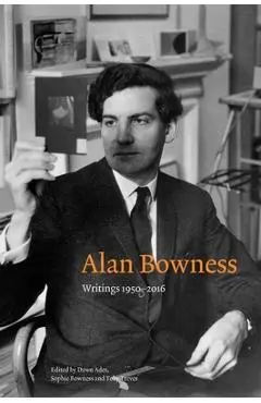 Alan Bowness: Writings 1950-2016 - Dawn Ades