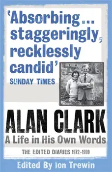 Alan Clark: A Life in his Own Words, Paperback/Alan Clark