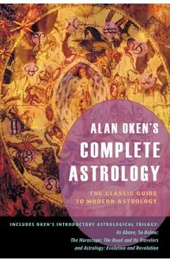 Alan Oken's Complete Astrology: The Classic Guide to Modern Astrology - Alan Oken