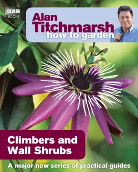 Alan Titchmarsh How to Garden: Climbers and Wall Shrubs, Paperback/Alan Titchmarsh