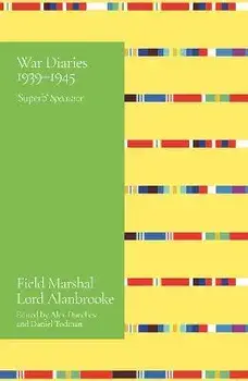 Alanbrooke War Diaries 1939-1945. Field Marshal Lord Alanbrooke, Paperback/Lord Alanbrooke