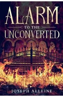Alarm to the Unconverted: Annotated - Joseph Alleine