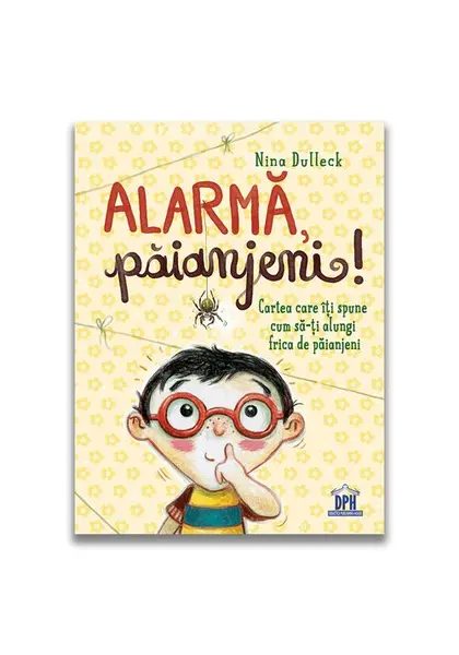 Alarma, paianjeni!: Cartea care iti spune cum sa-ti alungi frica de paianjeni