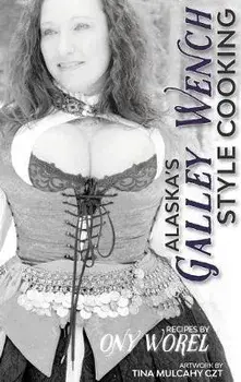 Alaska's Galley Wench Style Cooking, Hardcover/Ony Worel