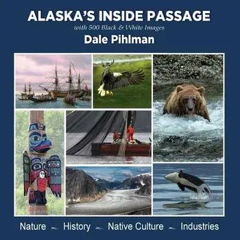 Alaska's Inside Passage: With 500 Black and White Images, Paperback/Dale Pihlman