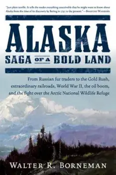 Alaska: Saga of a Bold Land, Paperback/Walter R. Borneman