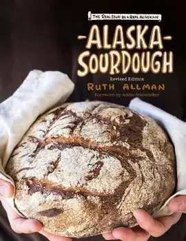 Alaska Sourdough: The Real Stuff by a Real Alaskan, Hardcover/Ruth Allman