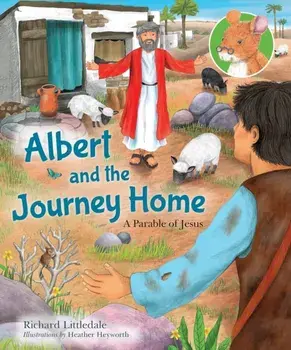 Albert and the Journey Home. A Parable of Jesus, Hardback/Richard Littledale