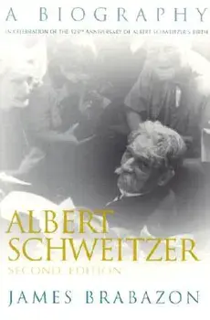 Albert Schweitzer: A Biography, Second Edition, Paperback/James Brabazon