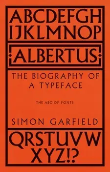 Albertus. The Biography of a Typeface (The ABC of Fonts), Hardback/Simon Garfield
