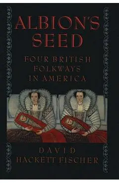 Albion's Seed: Four British Folkways in America - David Hackett Fischer