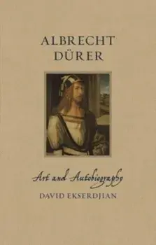 Albrecht Durer. Art and Autobiography, Hardback/David Ekserdjian