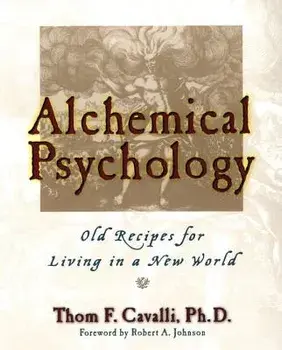 Alchemical Psychology Pa: Old Recipes for Living in a New World, Paperback/Thom F. Cavalli