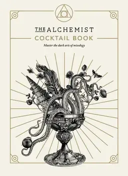 Alchemist Cocktail Book. Master the dark arts of mixology, Hardback/The Alchemist