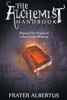 Alchemist's Handbook: Manual for Practical Laboratory Alchemy, Paperback/Frater Albertus