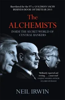 Alchemists: Inside the secret world of central bankers, Paperback/Neil Irwin