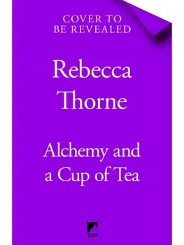 Alchemy and a Cup of Tea, Hardback/Rebecca Thorne