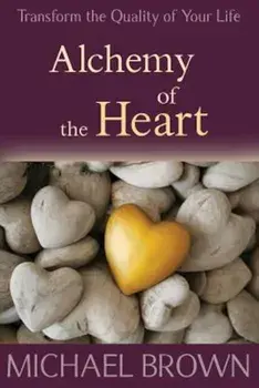 Alchemy of the Heart: Transforming Turmoil Into Peace Through Emotional Integration, Paperback/Michael Brown