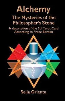 Alchemy ? The Mysteries of the Philosopher's Stone: Revelation of the 5th Tarot Card According to Franz Bardon, Paperback/Peter H. Windsheimer