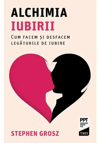 Alchimia iubirii. Cum facem si desfacem legaturile de iubire
