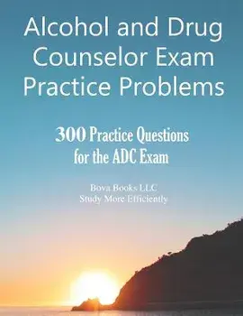 Alcohol and Drug Counselor Exam Practice Problems: 300 Practice Questions for the ADC Exam, Paperback/Bova Books LLC