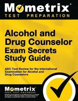 Alcohol and Drug Counselor Exam Secrets Study Guide: ADC Test Review for the International Examination for Alcohol and Drug Counselors, Paperback/Matthew Bowling