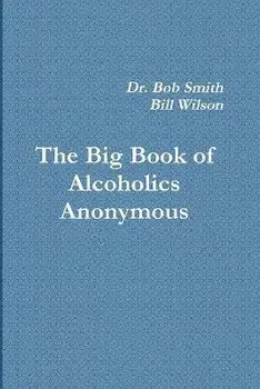 Alcoholics Anonymous: The Big Book, Paperback/Bill W