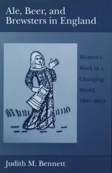 Ale, Beer, and Brewsters in England: Women's Work in a Changing World, 1300-1600, Paperback/Judith M. Bennett