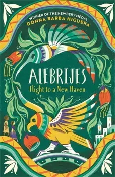Alebrijes - Flight to a New Haven. an unforgettable journey of hope, courage and survival, Paperback/Donna Barba Higuera