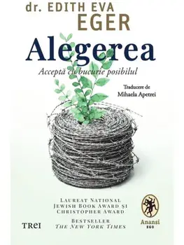 Alegerea. Accepta cu bucurie posibilul/Edith Eva Eger