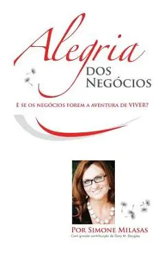 Alegria dos Neg�cios = Joy of Business - Simone Milasas
