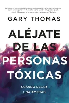 Aléjate de Las Personas Tóxicas: Cuándo Dejar Una Amistad, Paperback/Gary Thomas
