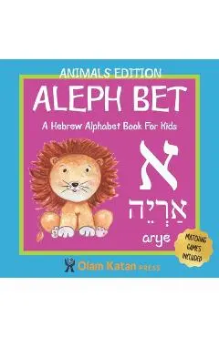 Aleph Bet: Animals Edition: A Hebrew Alphabet Book For Kids: Hebrew Language Learning Book For Babies Ages 1 - 3: Matching Games - Olam Katan Press