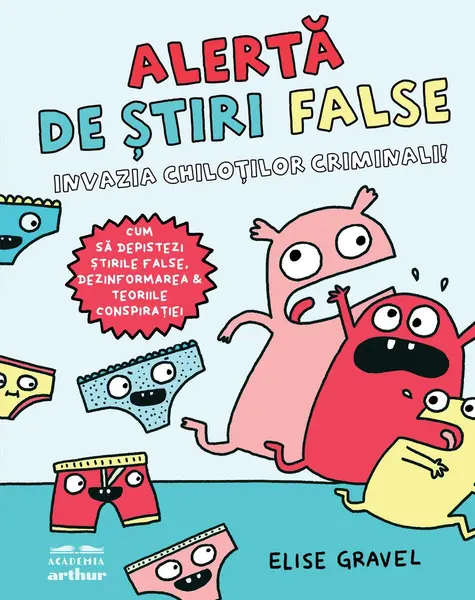 Alertă de știri false. Invazia chiloților criminali - Elise Gravel