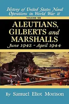 Aleutians, Gilberts, Marshalls: June 1942 - April 1944 - Volume 7, Hardcover/Samuel Eliot Morison