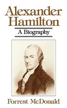 Alexander Hamilton: A Biography, Paperback/Forrest McDonald