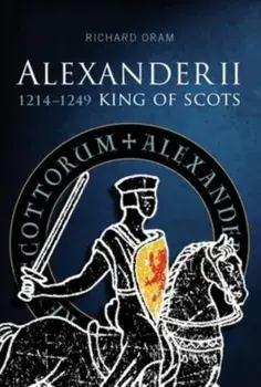 Alexander II. King of Scots 1214-1249, Paperback/Richard D. Oram