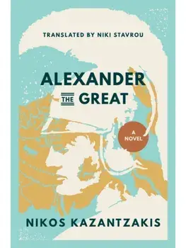 Alexander the Great. A Novel, Paperback/Nikos Kazantzakis