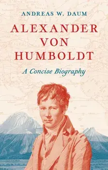 Alexander von Humboldt. A Concise Biography, Hardback/Andreas W. Daum