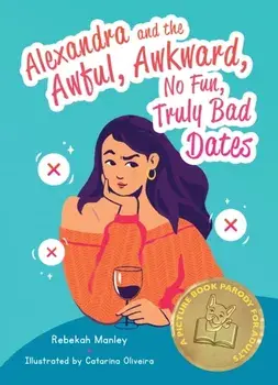 Alexandra And The Awful, Awkward, No Fun, Truly Bad Dates. A Picture Book Parody for Adults, Hardback/Rebekah Manley