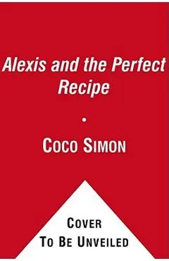 Alexis and the Perfect Recipe - Coco Simon