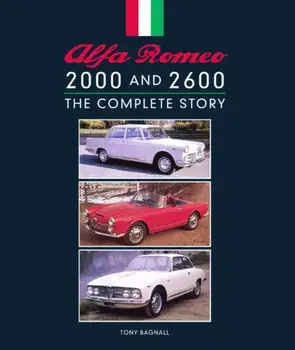 Alfa Romeo 2000 and 2600. The Complete Story, Hardback/Tony Bagnall