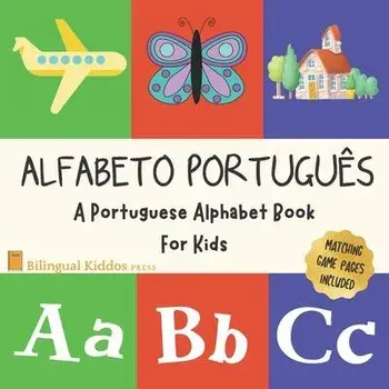 Alfabeto Portugues: A Portuguese Alphabet Book For Kids: Language Learning Book For Babies Ages 1 - 3: Matching Games Included: Gift For P, Paperback/Bilingual Kiddos Press
