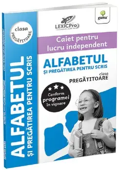 Alfabetul si pregatirea pentru scris. Clasa pregatitoare. Caiet de lucru independent. LexicPro/***