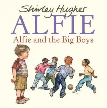 Alfie and the Big Boys, Paperback/Shirley Hughes