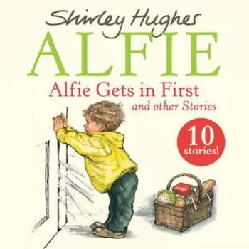 Alfie Gets in First and Other Stories, Hardcover/Shirley Hughes