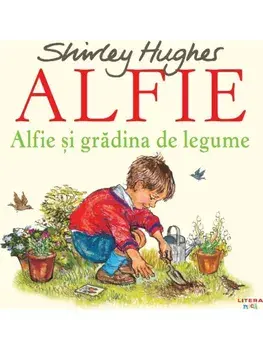 Alfie si gradina de legume. Seria Alfie/Shirley Hughes