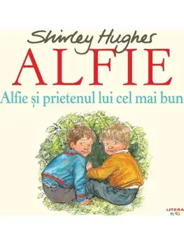 Alfie si prietenul lui cel mai bun. Seria Alfie/Shirley Hughes